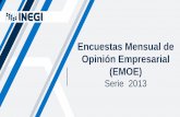 Encuestas Mensual de Opinión Empresarial (EMOE) · Encuesta Mensual de Opinión Empresarial (EMOE) Serie 2013 Los resultados preliminares se producen el mismo mes de referencia de