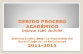 DEBIDO PROCESO ACADÉMICO - Master2000master2000.net/recursos/menu/156/901/mper_arch_7263_SIEE.pdf · 2012-08-13 · DEBIDO PROCESO ACADÉMICO Decreto 1290 de 2009 Sistema Institucional