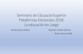Seminario de Educación Superior Plataformas Electorales ...€¦ · La educación en Juego AndrésLozano Medina Alejandro Canales Sánchez 15 de marzo de 2018 . La agenda para hoy.