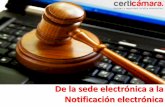 De la sede electrónica a la Notificación electrónica³nica-a-la... · 6. Expediente electrónico • Dotar a todos los documentos de un proceso judicial de plena validez jurídica