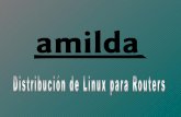 Linux para Routersdownloads.tuxpuc.pucp.edu.pe/linuxweek2008/lunes/Amilda_Una... · Linux para Routers Actualmente, AMiLDA tiene las siguientes funciones:-Soporte de los siguientes