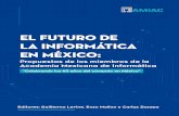 El futuro de la informática miembros de la Academia · 2019-12-24 · El futuro de la informática en México: Propuestas de los miembros de la Academia Mexicana de Informática