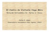 El Centro de Visitante Hugo Mira - Sitio Web Rectoradosion.frm.utn.edu.ar/WDEA/pdf_txt/CVisitasHugoMira-CLopez.pdfObservatorio Astronómico Félix Aguilar, UNSJ Brevísima Reseña