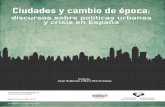 Ciudades y cambio de época - WordPress.com · Ciudades y cambio de época: discursos sobre políticas urbanas y crisis en España CIP. Biblioteca Universitaria Ciudades y cambio