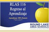 RLAS 116 Regreso al Aprendizaje · oportunidades de apoyo y procedimientos necesarios para navegar el Aprendizaje 100% Remoto. Las guías son creadas por nivel: Educación Temprana,