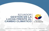 ECUADOR GESTIÓN EN LA LUCHA FRENTE AL CAMBIO CLIMÁTICO · reducción de la deforestación y degradación de bosques, restauración, conservación y uso sostenible de la biodiversidad,