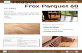 SERIE 6000 Frox Parquet 60 - Froschemie · Frox Parquet 60 FR 6362 Definición Barniz de acabado de 2 componentes para suelos de madera basado en una dispersión acuosa de un poliuretano