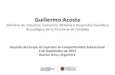 Guillermo Acosta - riacnet.org · Guillermo Acosta. Ministro de Industria, Comercio, Minería y Desarrollo Científico Tecnológico de la Provincia de Córdoba. Reunión del Grupo