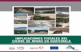 IMPLICACIONES FISCALES DEL CIERRE DE MINAS EN ......M M 3 M MPMM Icefi Implicaciones fiscales del cierre de minas en Guatemala ©Instituto Centroamericano de Estudios Fiscales 44 pp.