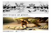 del trazo al píxel - CCCB · 2015-06-12 · 2 Del trazo al píxel Más de cien años de animación española COMISARIA: Carolina López ASESORES: Andrés Hispano, Emilio de la Rosa