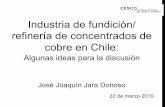 Industria de fundición/ refinería de concentrados de cobre ... · 1. Introducción: situación actual de la industria FURE cobre en Chile 2. FURE, un negocio dis+nto a la minería