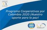 Programa Cooperativas por Colombia 2020 ¡Nuestro aporte para la paz! · 2017-10-23 · Modelo Económico para La Paz i. Ante el pos-acuerdo, para desarrollar caminos de integración