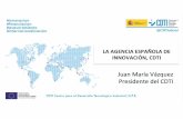 LA AGENCIA ESPAÑOLA DE INNOVACIÓN, CDTI · 2018-05-07 · Centro para el Desarrollo Tecnológico Industrial Agencia Española de Innovación • Acompañamos la investigación y