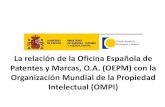 La relación de la Oficina Española de Patentes y Marcas, O ... · OEPM •Fomentar la innovación, el desarrollo económico y el progreso de la sociedad a través de: • la concesión