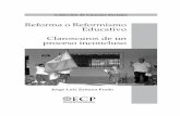 Reforma o Reformismo Educativo Claroscuros de …c3.usac.edu.gt/.../2018/03/Reforma-o-Reformismo-1.pdfReforma o Reformismo Educativo Claroscuros de un proceso inconcluso Jorge Luis
