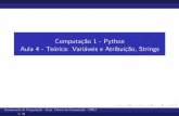 Computação 1 - Python Aula 4 - Teórica: Variáveis e ...cos.ufrj.br/~bfgoldstein/python/compI/slides/aula4_teorica.pdf · Strings Elementos de uma string nao aceitam o operador