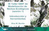 IX Taller GBIF de Modelización de Nichos Ecológicos (sesión 1) … · 2018-01-10 · EL TALLER: SESIONES • Sesión 1 – Introducción a los modelos de distribución – El proceso