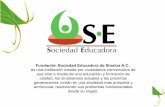 Fundación Sociedad Educadora de Sinaloa A.C. es una ... · Fundación Sociedad Educadora de Sinaloa A.C., es una institución creada por ciudadanos convencidos de que sólo a través