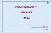 COMPROBANTES FISCALES 2012 · 2018-02-08 · Se confirma el plazo para la utilización de estos comprobantes hasta el 31 de diciembre de 2012 o bien, hasta que concluya la vigencia