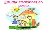 Educar emociones en la familia - IAE Jardin de niñosiaejardindeninos.edu.mx/wp-content/uploads/2018/01/...Qué significa educar emocionalmente en el entorno familiar Padres y madres: