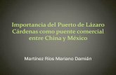 Importancia del Puerto de Lázaro Cárdenas como puente comercial entre China … Seminario ALC-CHINA/Eje A... · 2013-12-12 · Cárdenas como puente comercial entre China y México