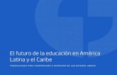 El futuro de la educación en América Latina y el Caribe · 2018-09-21 · El futuro de la educación en América Latina y el Caribe POSIBILIDADES PARA COOPERACIÓN E INVERSIÓN