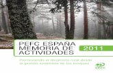 PEFC ESPAÑA MEMORIA DE 2011 ACTIVIDADES · PEFC ESPAÑA MEMORIA DE ACTIVIDADES 2011 Promoviendo el desarrollo rural desde la gestión sostenible de los bosques Memoria 2011.qxd 24/04/2012