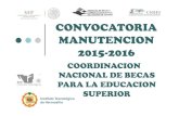CONVOCATORIA MANUTENCION 2015 - 2016ith.mx/documentos/TUTORIAL 2015-2016.pdf · 2015-10-12 · CONVOCATORIA MANUTENCION 2015 - 2016 COORDINACION NACIONAL DE BECAS PARA LA EDUCACION