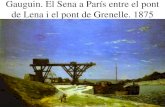 Gauguin. El Sena a París entre el pont de Lena i el pont de … · 2010-12-22 · Gauguin. El Sena a París entre el pont de Lena i el pont de Grenelle. 1875. Gauguin. El Sena al