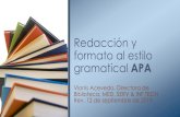 Redacción y formato al estilo gramatical APA · Redacción y formato al estilo gramatical APA Vionis Acevedo, Directora de Biblioteca, MED, SERV & INF TECH Rev. 12 de septiembre
