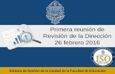 Primera reunión de Revisión de la Dirección 26 febrero 2016 · El primer monitoreo del 2016 comprenderá el periodo enero-junio y se reportarán los resultados en la segunda revisión