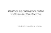 Balance de reacciones redox método del ión electrón...Balance de ecuaciones REDOX por el método del ion electrón 1. Identificar la semireacción de oxidación y reducción. Para