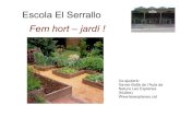 Escola El Serrallo Fem hort – jardí€¦ · orgànica per l’hort, tot recollint restes de herbes espontànies, restes del menjador, fulles caigudes, etc. Tot allò que sigui