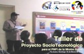 Taller de - WordPress.com · Taller de Proyecto SocioTecnológico para el PNFI de la Misión Sucre Tía Juana. Domingo 16 de Marzo de 2014 para el PNFI de la Misión Sucre Tía Juana.