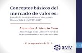 mercado de valores · 2017-09-14 · mercado de valores: Jornada de Sensibilización del Mercado de Valores, SMV & UMECIT - 2017 Alexander A. Atencio Cano Asesor legal de la Dirección