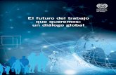 El futuro del trabajo que queremos: un diálogo global · del Trabajo (OIT) titulado «El futuro del trabajo que queremos», en el que participaron destacados economistas, investigadores,