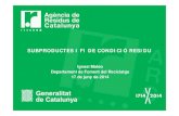 SUBPRODUCTE i FI CONDICIÓ RESIDUS€¦ · El PRECAT20 (Programa general de Prevenció i Gestió de recursos de Catalunya 2013-2020) preveu una sèrie d’actuacions per fomentar