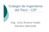 Colegio de Ingenieros del Perú CIPColegio de Ingenieros del Perú - CIP Ing. Julio Rivera Feijóo Decano Nacional El CIP - 2005 Organización {CNCD (Máxima Asamblea) {CN {6 Directores
