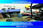 Licenciatura en - UniverMileniumunivermilenium.edu.mx/.../ING_INDUSTRIAL_EJECUTIVA.pdf · 2019-07-26 · Ingeniería Industrial Licenciatura en Ejecutiva. Plan de estudios Modalidad
