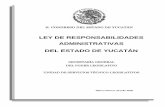 LEY DE RESPONSABILIDADES ADMINISTRATIVAS DEL ESTADO … · Política del Estado de Yucatán; y 14, Fracciones VII y IX, del Código de la Administración Pública de Yucatán, a sus