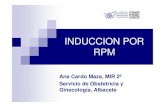 INDUCCION POR RPM · 2014. 2. 3. · INDUCCION POR RPM Ana Cardo Maza, ... 28 casos RPM ≥37 sem Bishop < 6 23 casos Inducción 5 casos Cesárea anterior No Inducción . MANEJO (H