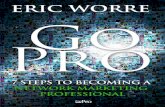 Go Pro . 7 Pasos para Convertirse en un Profesional del Mercadeo en Red . Eric Worre . Este libro es dedicado al Distribuidor de Mercadeo en Red. Gracias por tener el valor de seguir