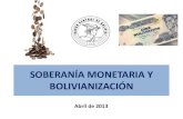SOBERANÍA MONETARIA Y BOLIVIANIZACIÓN · Recupera la Soberanía Monetaria, lo que permite al Gobierno Nacional controlar de manera más directa la cantidad de dinero en la economía