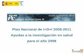 Plan Nacional de I+D+I 2008-2011 Ayudas a la investigación ...€¦ · AE de Biotecnología 3. ... Proyectos de investigación en salud PI clínica no comercial ... o Investigador: