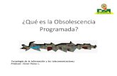 ¿Qué es la Obsolescencia Programada?€¦ · La OBSOLESCENCIA PROGRAMADA es una estrategia comercial que consiste en la planificación del fin de la vida útil de un producto o