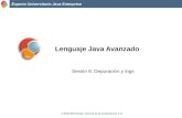 Lenguaje Java Avanzado · 2014. 6. 26. · Lenguaje Java Avanzado Sesión 6: Depuración y logs. Experto Universitario Java Enterprise ... • Loggers: entidades asociadas a paquetes