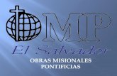 OBRAS MISIONALES PONTIFICIAS - El Salvador Misionero | Vida y animación misionera · 2020. 5. 17. · misionera. "Entre todas las obras de asistencia intereclesial, las OMP deben
