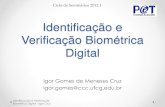Identificação e Verificação Biométrica digitalpet/ciclo_seminarios/tecnicos/2012/... · Identificação e Verificação Biométrica Digital Igor Gomes de Meneses Cruz igor.gomes@ccc.ufcg.edu.br
