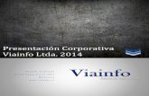 Presentación Corporativa Viainfo Ltda. 2014...Presentación Corporativa Viainfo Ltda. 2014 V i a i n f o L i m i t a d a C e r r o S a n t a L u c i a 9 8 0 1 Q u i l i c u r a w