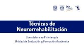 Técnicas de Neurorrehabilitación - UNAMmeditic.facmed.unam.mx/wp-content/uploads/2020/05/... · Técnicas de Neurorrehabilitación Unidad de Evaluación y Formación Académica